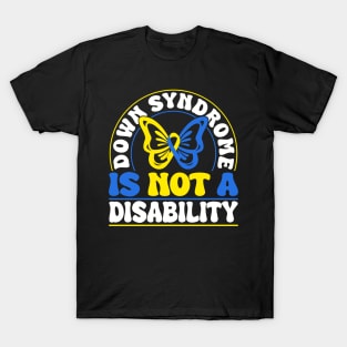 Down Syndrome Support Awareness Down Syndrome Is Not A Disability T-Shirt